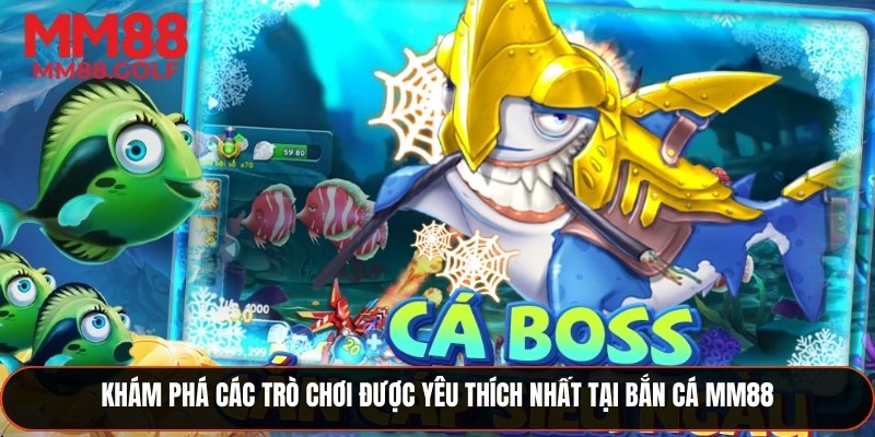 Khám phá các trò chơi được yêu thích nhất tại bắn cá MM88