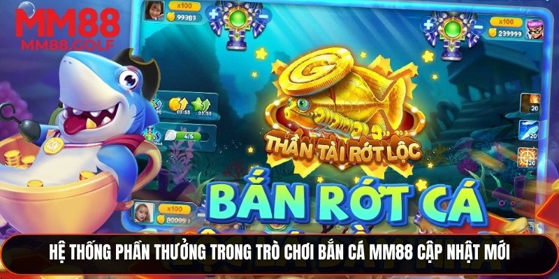 Hệ thống phần thưởng trong trò chơi bắn cá MM88 cập nhật mới