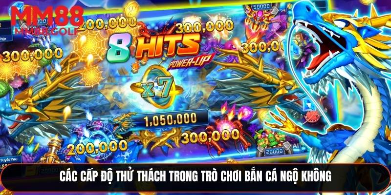 Các mức độ thử thách trong trò chơi bắn cá Ngộ Không