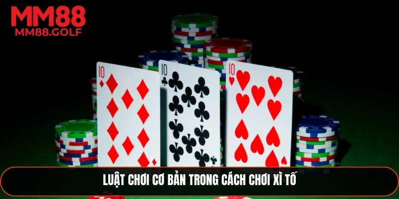 Nguyên tắc cơ bản trong cách chơi xì tố