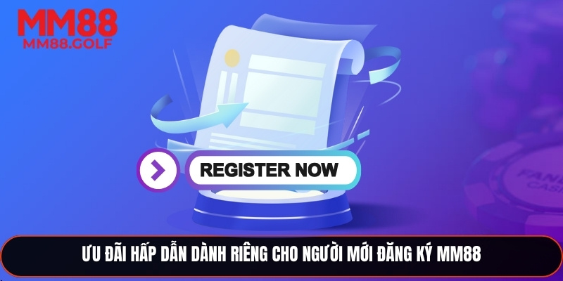 Ưu đãi hấp dẫn dành riêng cho người mới đăng ký 