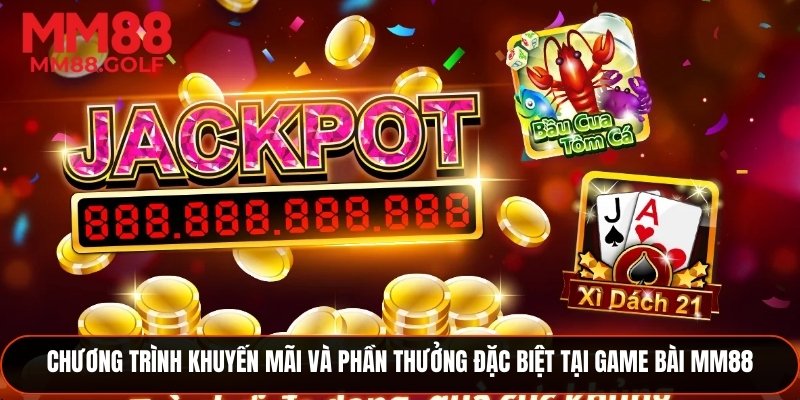 Các chương trình khuyến mãi và phần thưởng hấp dẫn tại game bài MM88