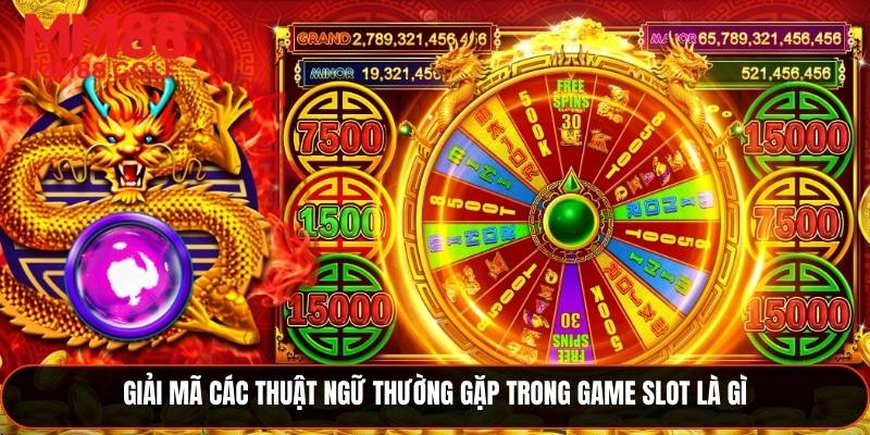 Giải thích các thuật ngữ phổ biến trong game slot là gì