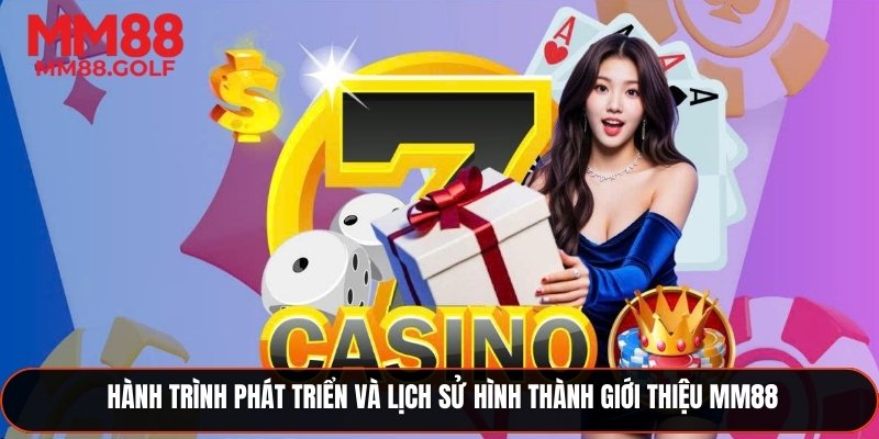 Hành trình phát triển và lịch sử hình thành giới thiệu MM88