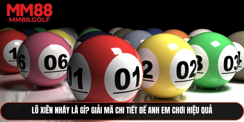 Lô Xiên Nháy Là Gì? Giải Mã Chi Tiết Để Anh Em Chơi Hiệu Quả