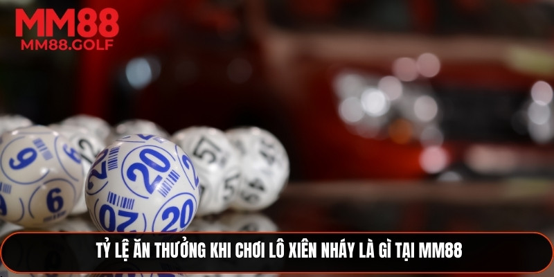 Tỷ lệ thưởng khi chơi lô xiên nháy tại nhà cái
