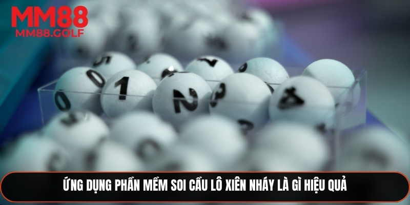 Ứng dụng phần mềm dự đoán lô xiên nháy hiệu quả