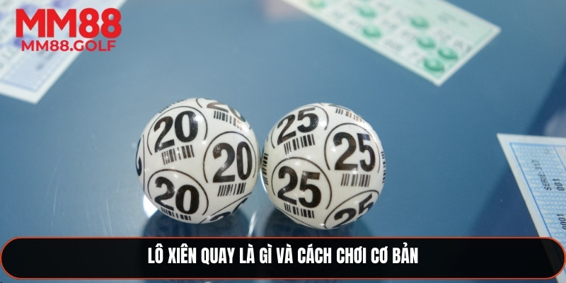 Lô xiên quay là gì cùng với cách chơi cơ bản