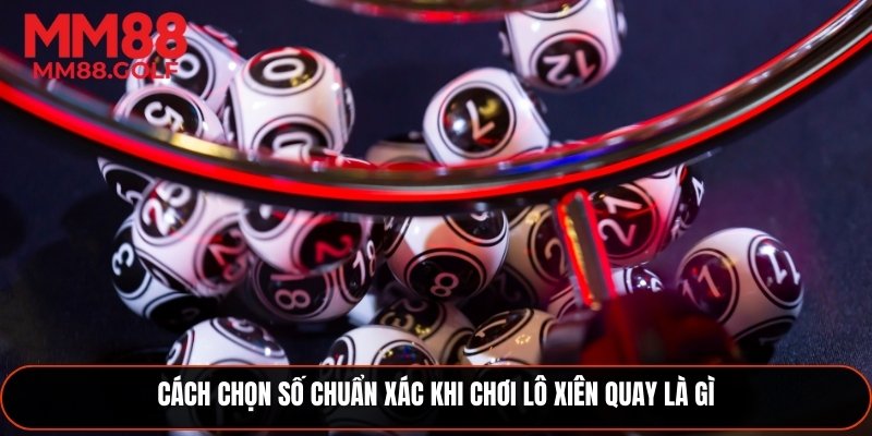 Cách chọn số chuẩn xác nhất khi chơi lô xiên quay