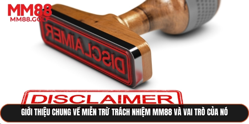 Tổng quan về miễn trừ trách nhiệm MM88 và vai trò quan trọng của nó