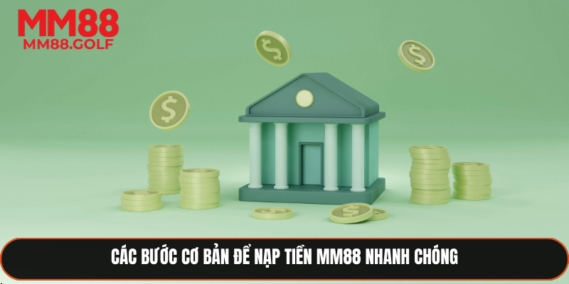 Quy trình cơ bản để nạp tiền MM88 nhanh chóng