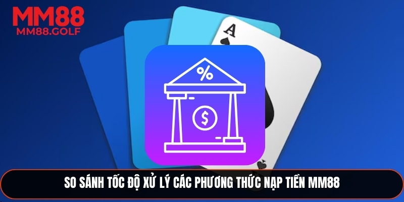 Đánh giá tốc độ xử lý các phương thức nạp tiền 