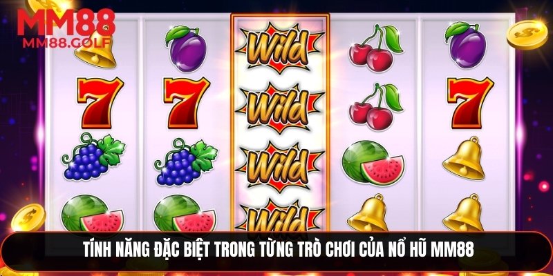 Tính năng đặc biệt trong từng trò chơi của nổ hũ MM88