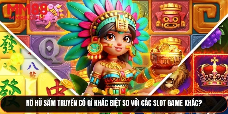 Nổ hũ sấm truyền nổi bật gì so với các slot game khác