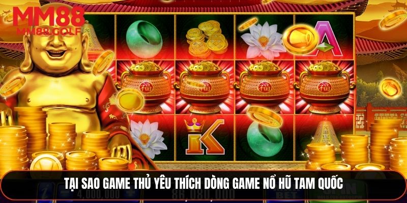 Lý do game thủ say mê dòng game nổ hũ Tam Quốc