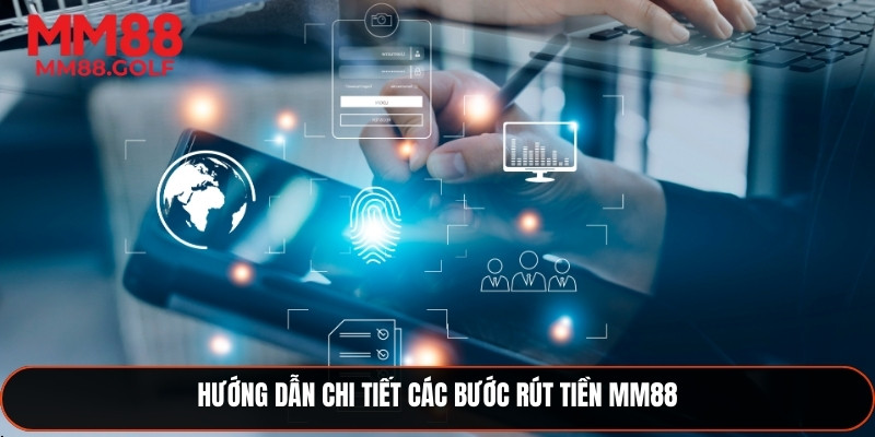 Hướng dẫn cụ thể từng bước rút tiền MM88