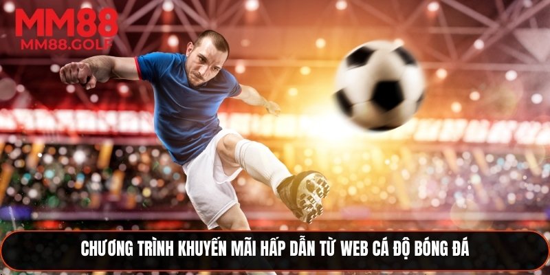 Những chương trình khuyến mãi hấp dẫn tại web cá độ bóng đá